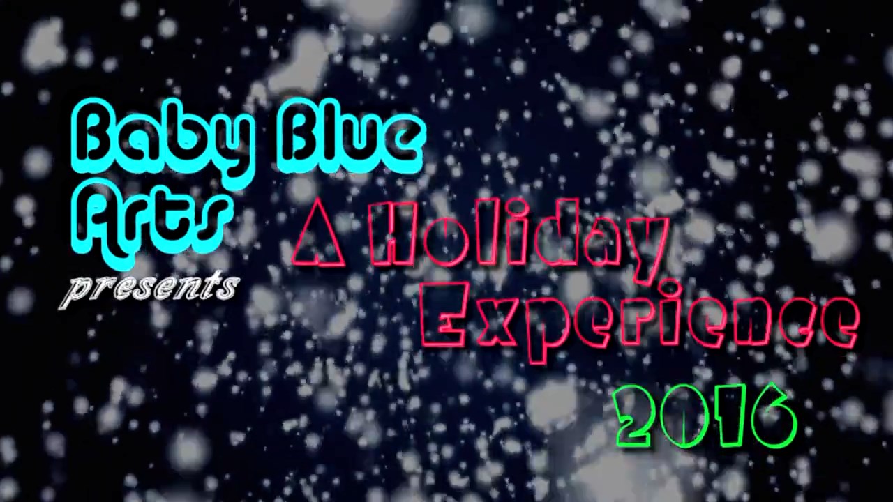 Baby Blue Arts Presents - A Holiday Experience 2016